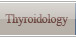 Thyroidology